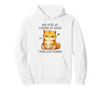 and Here We Go Again Good Morning Angry Cat Meme Coworkers Sudadera con Capucha