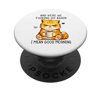 and Here We Go Again Good Morning Coffee Angry Cat Meme PopSockets PopGrip Adhesivo