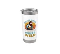 And I Think To Myself What A Wonderful Weld Welder Welding Vaso térmico de acero inoxidable de doble pared