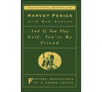 And If You Play Golf, You're My Friend: Furthur Reflections of a Grown Caddie