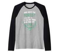 and Into The Forest I Go To Lose My Mind and Find My Soul Camiseta Manga Raglan