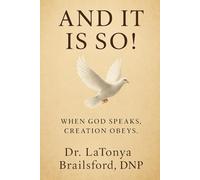 AND IT IS SO!: WHEN GOD SPEAKS, CREATION OBEYS.