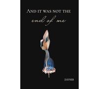 And It Was Not The End Of Me: Healing Poetry for the Broken, the Soft, and the Ones Who Feel Too Much