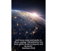 And Jesus came and spoke to them, saying, “All authority has been given to me in heaven and on earth.” Matthew 28:18 - Daily Journal