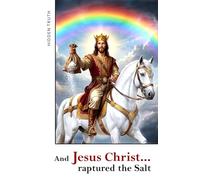 And Jesus Christ... raptured the Salt: A geopolitical thriller about the Christian Rapture and the prophecies of Revelation.