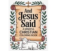 And Jesus Said: A Mindful Christian Coloring Book