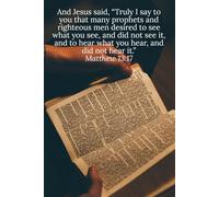And Jesus said, “Truly I say to you that many prophets and righteous men desired to see what you see, and did not see it, and to hear what you hear, and did not hear it.” Matthew 13:17 - Daily Journal