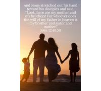 And Jesus stretched out his hand toward his disciples and said, “Look, here are my mother and my brothers! For whoever does the will of my Father in ... and mother.” John 12:49,50 - Daily Journal