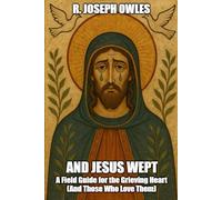 And Jesus Wept: A Field Guide for the Grieving (And Those That Love Them) (Food for the Soul)