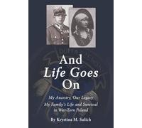 And Life Goes On: My Ancestry, Our Legacy (My Family's Life and Survival in War-Torn Poland)