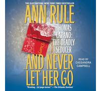 And Never Let Her Go: Thomas Capano: the Deadly Seducer