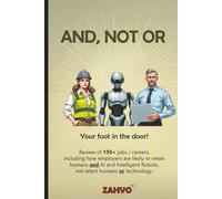 And, not Or: Review of 150+ jobs / careers, including how employers are likely to retain humans and AI and Intelligent Robots, not select humans or technology.