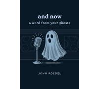 And Now…A Word From Your Ghosts