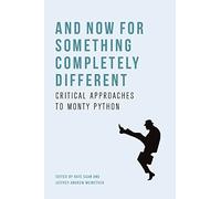 And Now for Something Completely Different: Critical Approaches to Monty Python