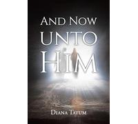 AND NOW UNTO HIM