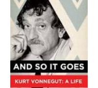 And So It Goes: Kurt Vonnegut: A Life