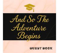 And So The Adventure Begins: Elegant Guest Book for Graduation Day: A Modern Marble-Themed Keepsake to Collect Messages, Memories & Well-Wishes