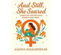 And Still, She Soared: Stories of Inspirational Women From India