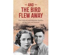 And The Bird Flew Away: The Cathcart and Haeusler families of Sea Lake and beyond