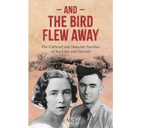 And The Bird Flew Away: The Cathcart and Haeusler families of Sea Lake and beyond