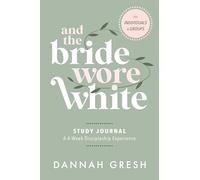 And the Bride Wore White Companion Guide: A 4-W iscipleship Experience for Individuals and Groups