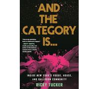 And the Category Is.: Inside New York's Vogue, House, and Ballroom Community