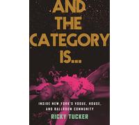 And the Category Is.: Inside New York's Vogue, House, and Ballroom Community