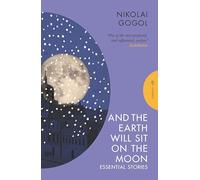 And the Earth Will Sit on the Moon: Essential Stories (Pushkin Classics)