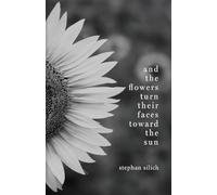 And the Flowers Turn Their Faces Toward the Sun