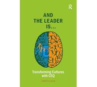 And the Leader is.....: Transforming Cultures with CEQ (Leadership and Executive Coaching through Corporate Emotional Intelligence)