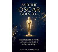 And the Oscar Goes To... One Hundred Years of Hollywood's Biggest Night