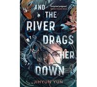 And the river drags her down: Shortlisted for the Waterstones Children's Book Prize 2026 (Rock the Boat)