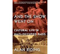 And the Show Went On: Cultural Life in Nazi-Occupied Paris
