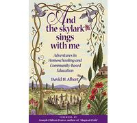 And the Skylark Sings with Me: Adventures in Homeschooling and Community-Based Education