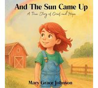And the Sun Came Up: A True Story of Grief and Hope