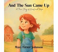 And the Sun Came Up: A True Story of Grief and Hope
