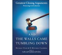And the Walls Came Tumbling Down: Greatest Closing Arguments Protecting Civil Liberties