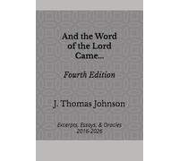 And the Word of the Lord Came... Fourth Edition: Excerpts, Essays, and Oracles 2016-2026
