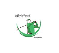 And Then Golf Happened Golfing Again ... in Japan