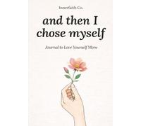 and then I chose myself. Journal to love yourself more: A self love jourbal for women & men - Daily Reflection for healing, burnout Recovery, ... gift for friends, Family & partners