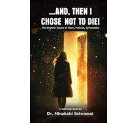 And, Then I Chose Not To Die! The Brighter Facets of Fears, Failures, and Fantasies