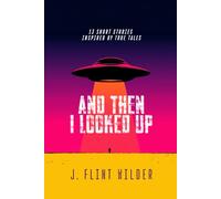 And Then I Looked Up: 13 Short Stories Inspired by True Tales