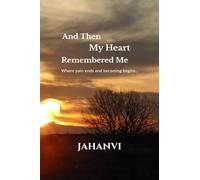 And Then My Heart Remembered Me: Where pain ends and becoming begins..