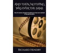 AND THEN, NOTHING WAS EVER THE SAME: How 25 movies changed everything you have ever watched in the past 60 years.