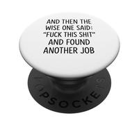 and Then The Wise One Said: Fuck This Shit and Found Anoth PopSockets PopGrip Adhesivo