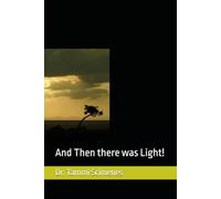 And Then there was Light: A Testimony of Survival, Faith, and coming Back to the Light, By a Woman Who Walked Through the Valley