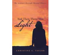 And Then There Was Light: My Journey through Mental Illness