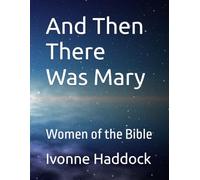 And Then There Was Mary: Women of the Bible (Bible Study of Women for Women Through The Scriptures)