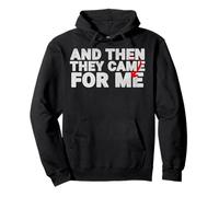 and Then They Came For Me Design Quote para Hombres Mujeres Sudadera con Capucha
