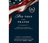 And Then They Prayed: Moments in American History Impacted By Prayer